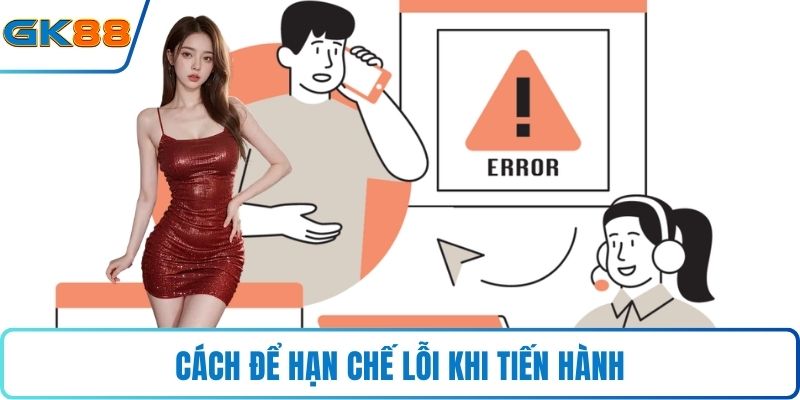 Cách để hạn chế lỗi khi tiến hành