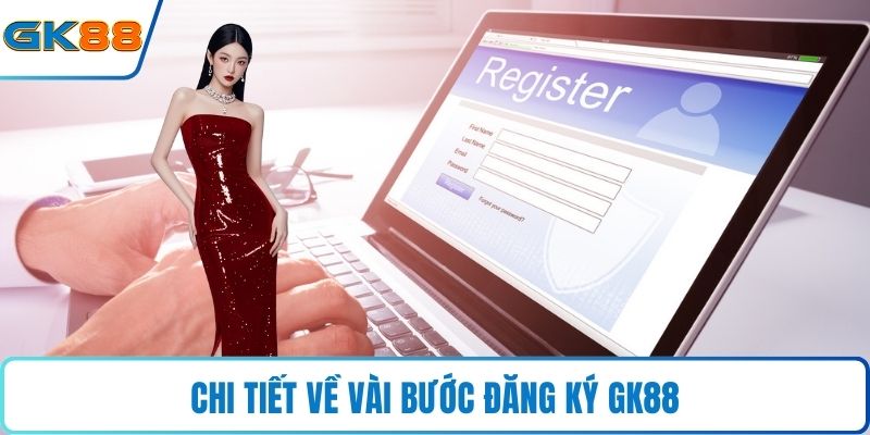 Chi tiết về vài bước đăng ký GK88