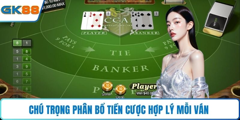 Chú trọng phân bổ tiền cược hợp lý mỗi ván 