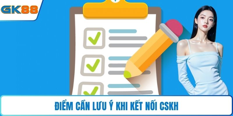 Điểm cần lưu ý khi kết nối CSKH