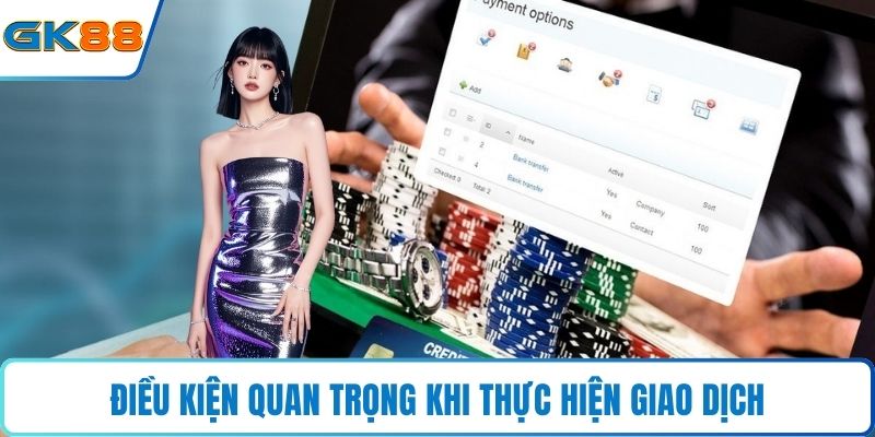 Điều kiện quan trọng khi thực hiện giao dịch