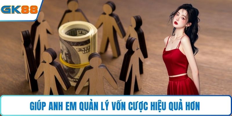 Giúp anh em quản lý vốn cược hiệu quả hơn