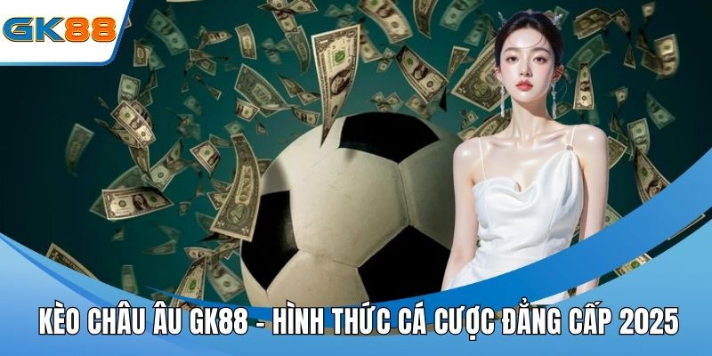 Kèo Châu Âu GK88