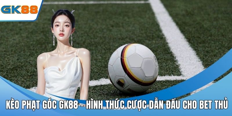 Kèo phạt góc GK88