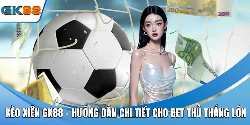 Kèo xiên GK88
