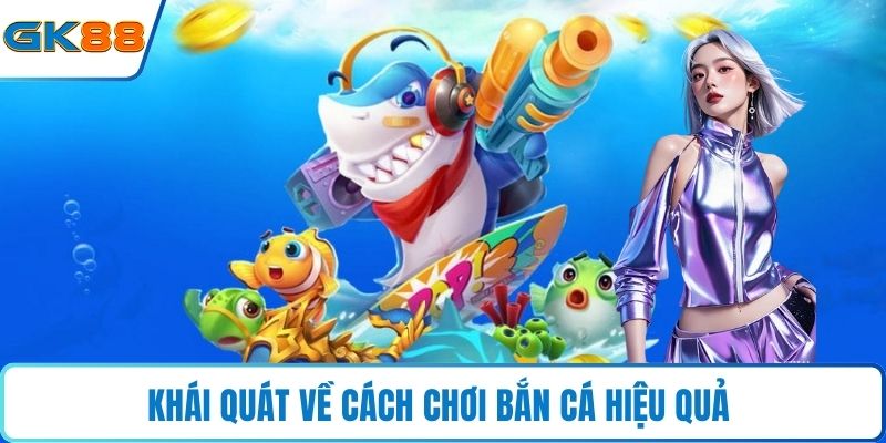 Khái quát về cách chơi bắn cá hiệu quả