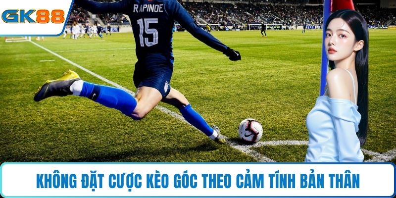 Không đặt cược kèo góc theo cảm tính bản thân