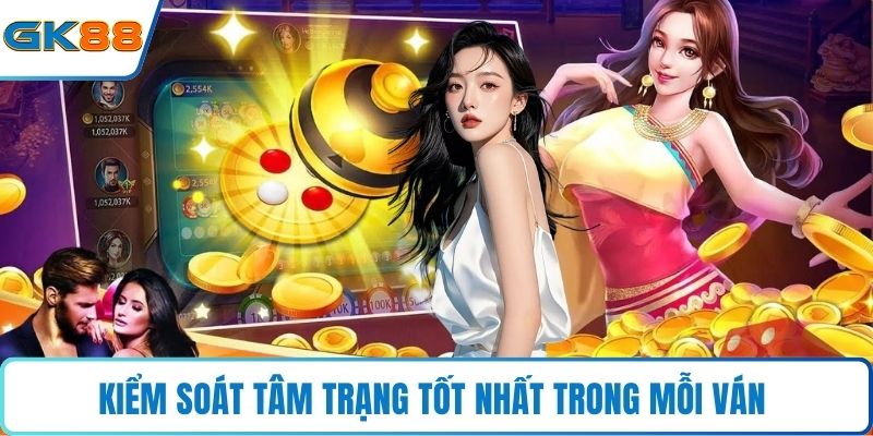 Kiểm soát tâm trạng tốt nhất trong mỗi ván 