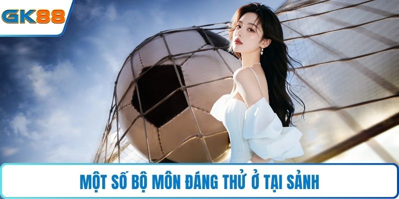Một số bộ môn đáng thử ở tại sảnh