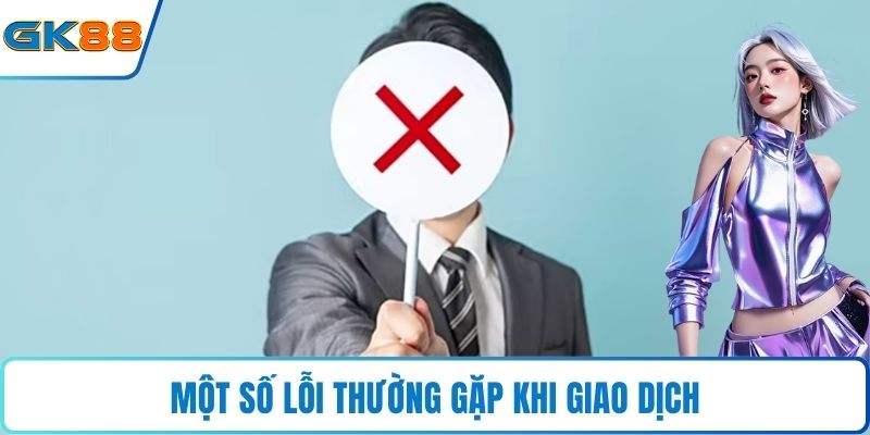 Một số lỗi thường gặp khi giao dịch