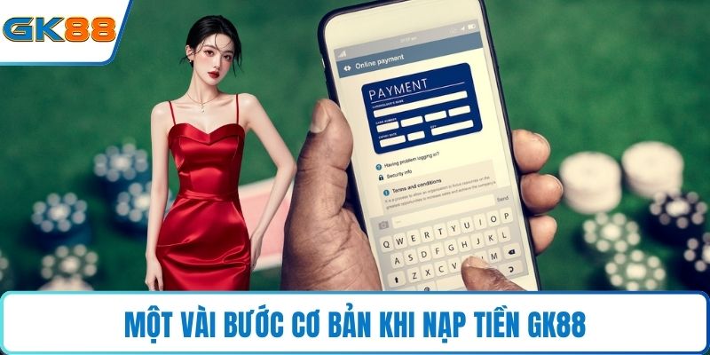 Một vài bước cơ bản khi nạp tiền GK88