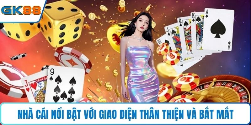 Nhà cái nổi bật với giao diện thân thiện và bắt mắt