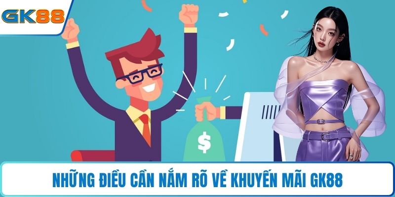 Những điều cần nắm rõ về khuyến mãi GK88