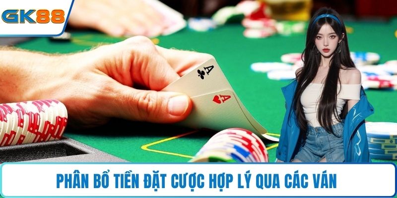 Phân bổ tiền đặt cược hợp lý qua các ván