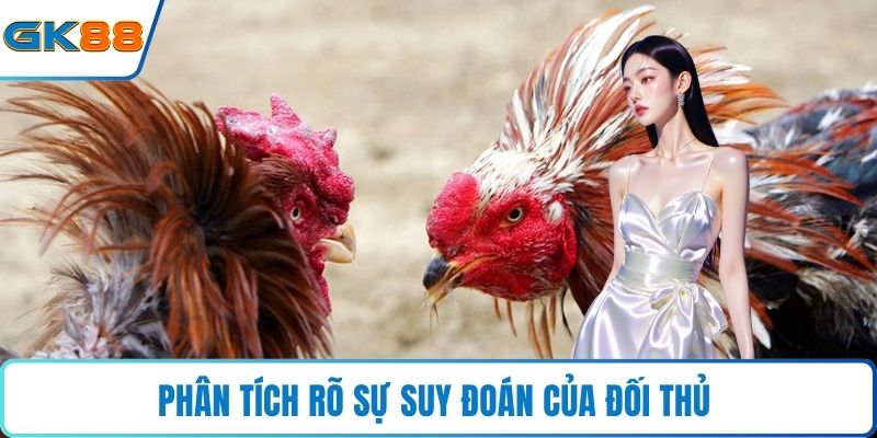Phân tích rõ sự suy đoán của đối thủ 