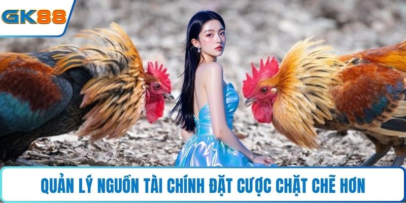 Quản lý nguồn tài chính đặt cược chặt chẽ hơn 