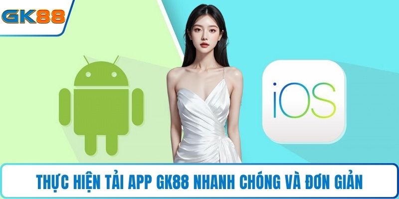 Thực hiện tải app GK88 nhanh chóng và đơn giản