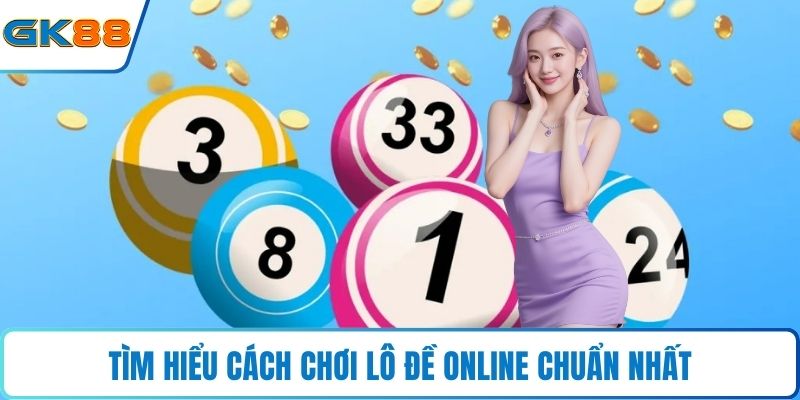Tìm hiểu cách chơi lô đề online chuẩn nhất
