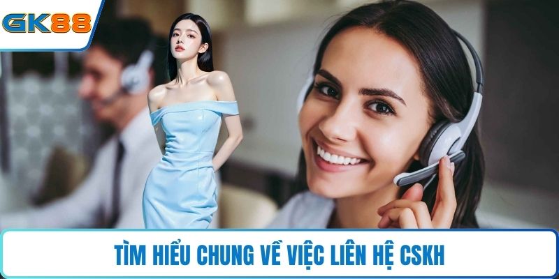 Tìm hiểu chung về việc liên hệ CSKH