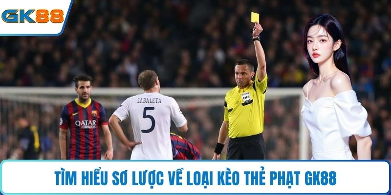 Tìm hiểu sơ lược về loại kèo thẻ phạt GK88